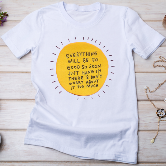 Everything will be so good so soon just hang in there - Premium t-shirt from Lees Krazy Teez - Just $19.95! Shop now at Lees Krazy Teez