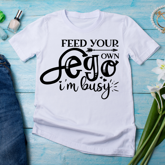 Feed your own ego i'm busy - Women's funny t-shirt - Premium t-shirt from Lees Krazy Teez - Just $21.95! Shop now at Lees Krazy Teez