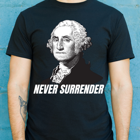 George Washington never surrender - awesome t-shirt - Premium t-shirt from Lees Krazy Teez - Just $19.95! Shop now at Lees Krazy Teez