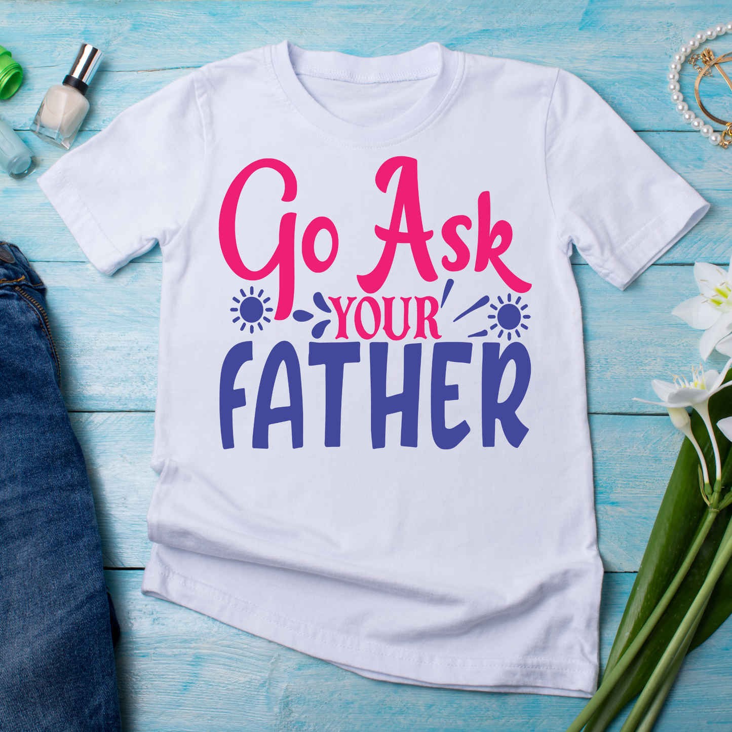 Go ask your father - Women's funny t-shirt - Premium t-shirt from Lees Krazy Teez - Just $19.95! Shop now at Lees Krazy Teez