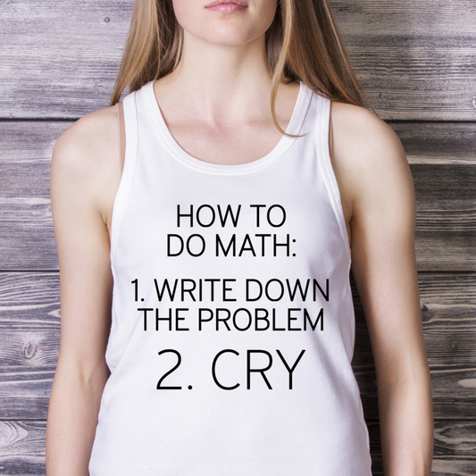 How to do math write down the problem Women's tank top - Premium t-shirt from Lees Krazy Teez - Just $19.95! Shop now at Lees Krazy Teez