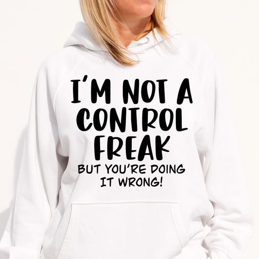 I'm not a control freak but you're doing it wrong Women's Hoodie - Premium t-shirt from Lees Krazy Teez - Just $39.95! Shop now at Lees Krazy Teez