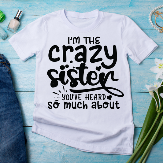 I'm the crazy sister you've heart so much about women's t-shirt - Premium t-shirt from Lees Krazy Teez - Just $19.95! Shop now at Lees Krazy Teez