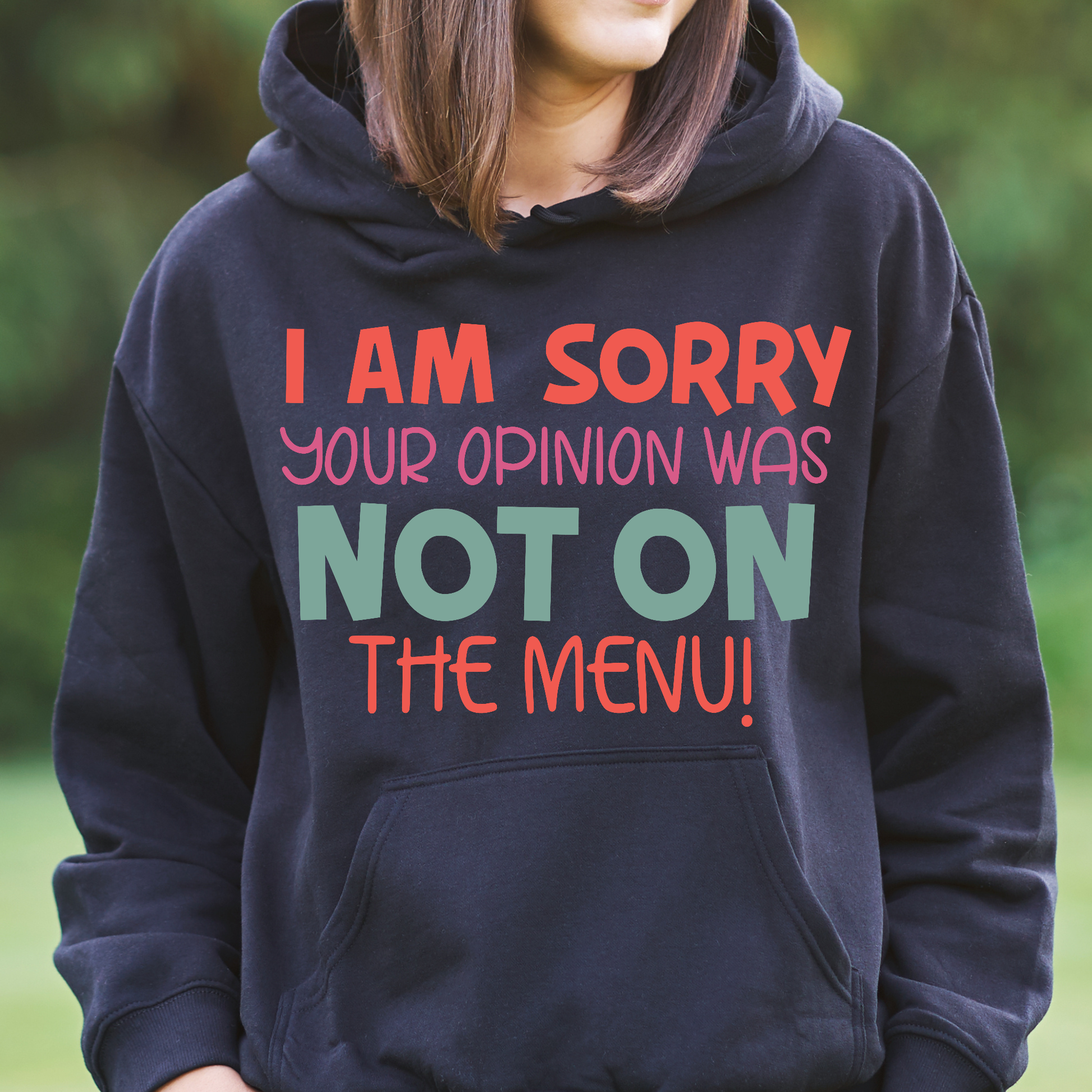 I am sorry your opinion was not on the menu Women's funny Hoodie - Premium t-shirt from Lees Krazy Teez - Just $39.95! Shop now at Lees Krazy Teez