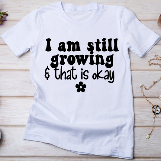 I am still growing and that is okay Women's t-shirt - Premium t-shirt from Lees Krazy Teez - Just $19.95! Shop now at Lees Krazy Teez