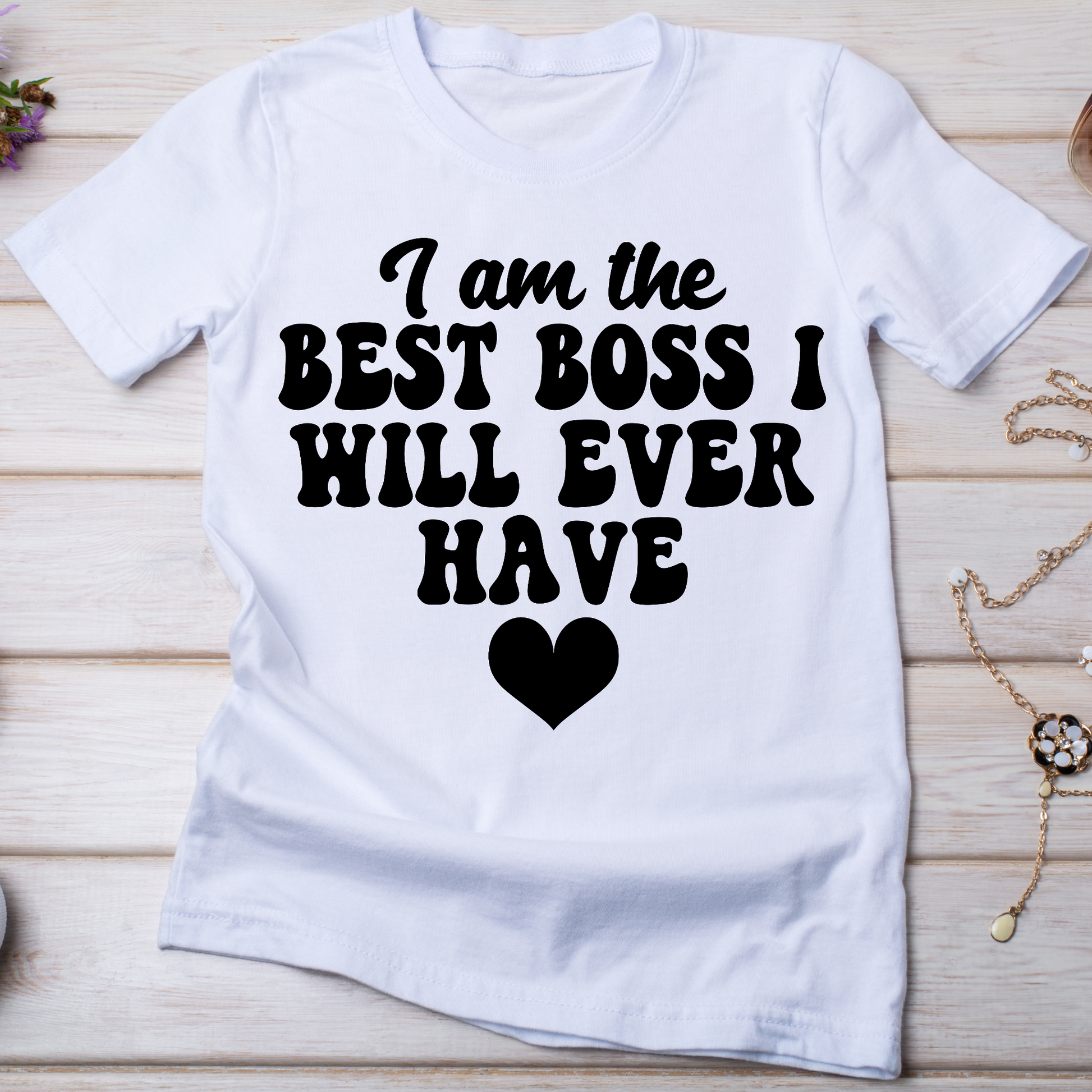 I am the best boss i will ever have Women's unique t-shirt - Premium t-shirt from Lees Krazy Teez - Just $19.95! Shop now at Lees Krazy Teez