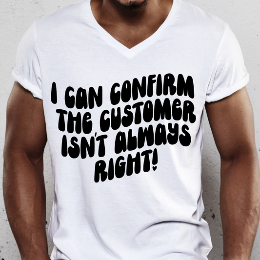 I can confirm the customer isn't always right Men's funny t-shirt - Premium t-shirt from Lees Krazy Teez - Just $19.95! Shop now at Lees Krazy Teez