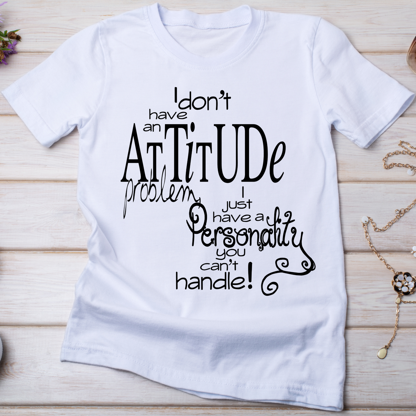 I don't have an attitude problem Women's funny tee - Premium t-shirt from Lees Krazy Teez - Just $19.95! Shop now at Lees Krazy Teez