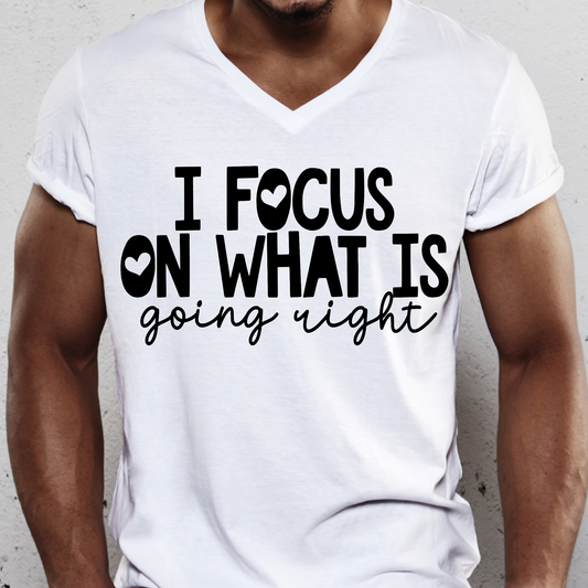 I focus on what is going right Men's awesome t-shirt - Premium t-shirt from Lees Krazy Teez - Just $19.95! Shop now at Lees Krazy Teez