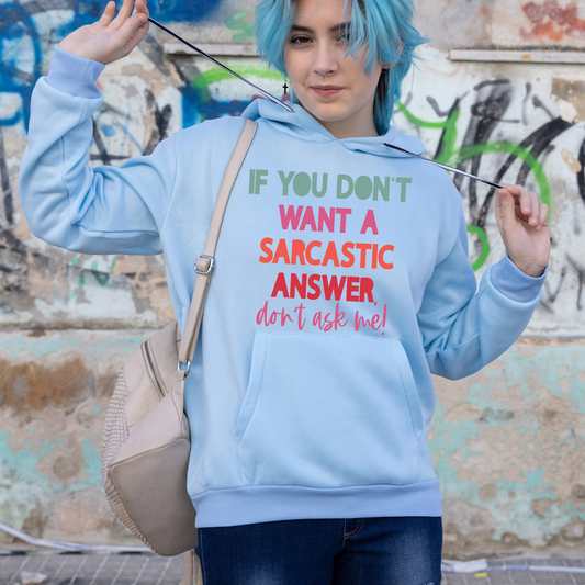 If you don't want a sarcastic answer don't ask me Women's funny Hoodie - Premium t-shirt from Lees Krazy Teez - Just $39.95! Shop now at Lees Krazy Teez