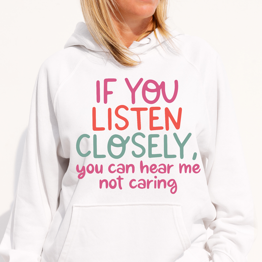 If you listen closely you can hear me not caring Women's funny Hoodie - Premium t-shirt from Lees Krazy Teez - Just $39.95! Shop now at Lees Krazy Teez