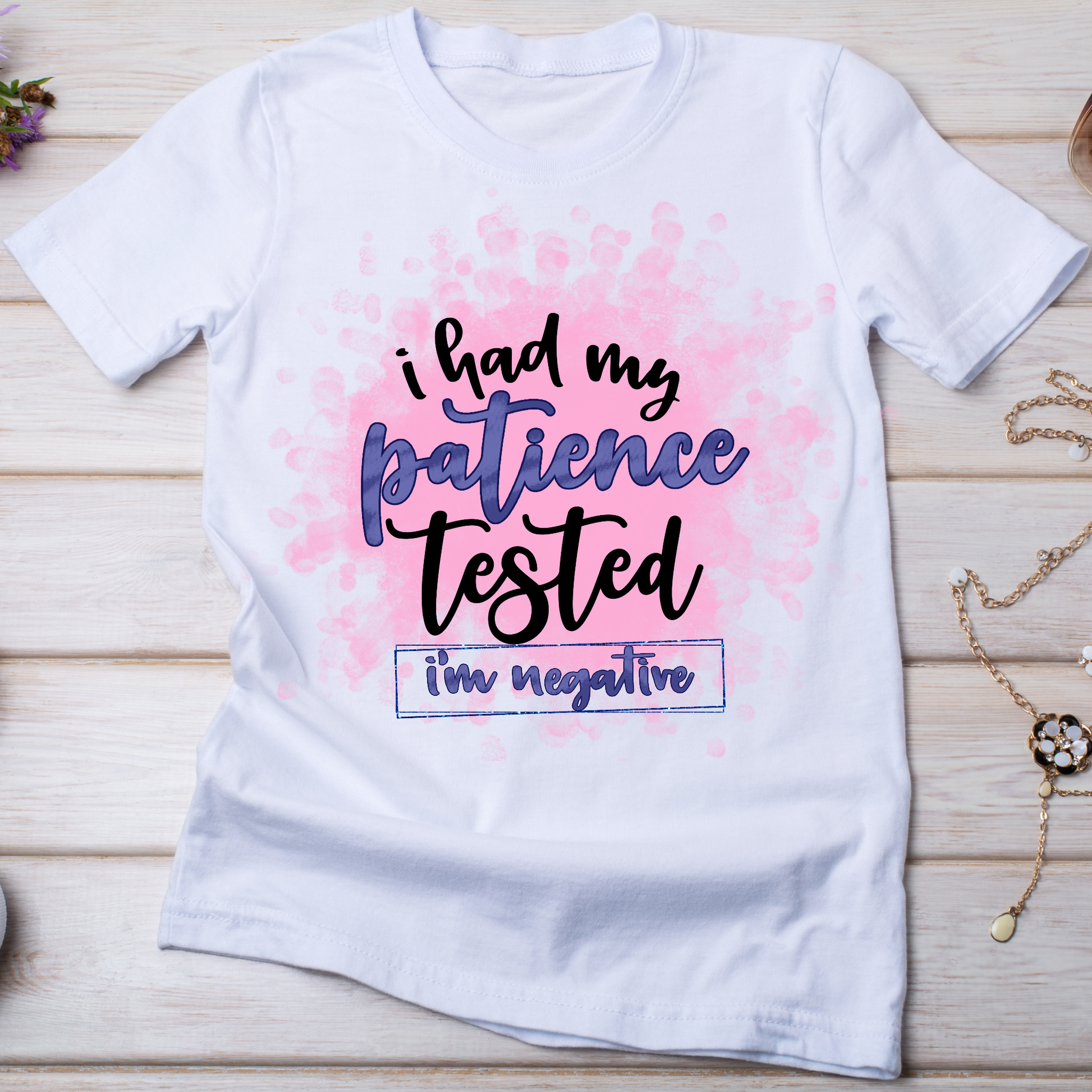 I had my patience tested I'm negative - Women's funny t-shirt - Premium t-shirt from Lees Krazy Teez - Just $19.95! Shop now at Lees Krazy Teez