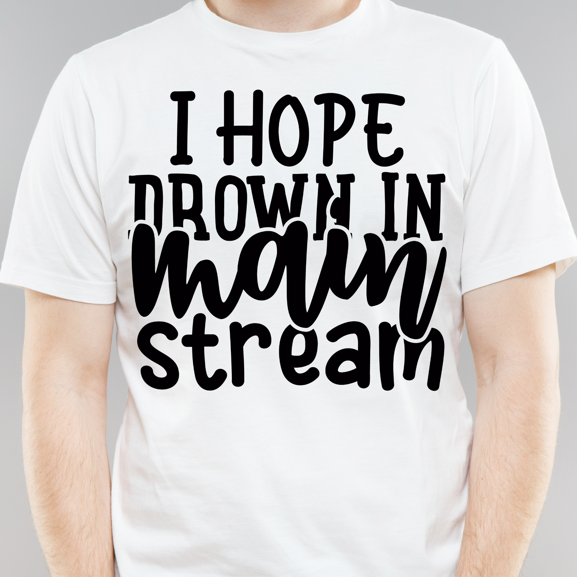 I hope drown in main stream Men's funny t-shirt - Premium t-shirt from Lees Krazy Teez - Just $19.95! Shop now at Lees Krazy Teez