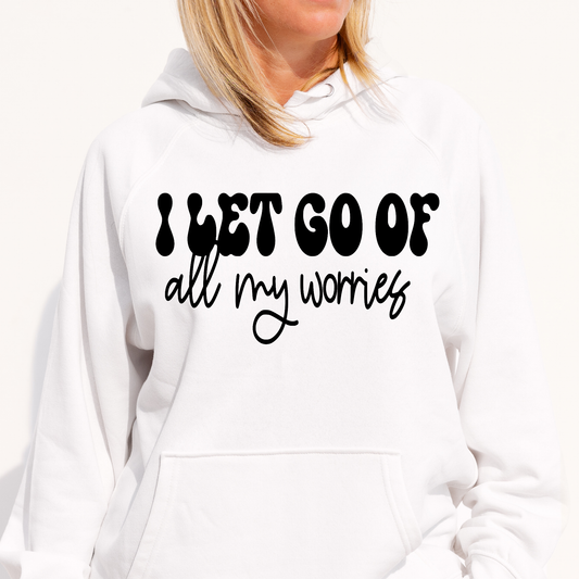 I let go of all my worries Women's Hoodie - Premium t-shirt from Lees Krazy Teez - Just $39.95! Shop now at Lees Krazy Teez