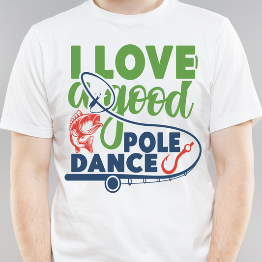 I love a good pole dance funny quote sayings - Men's funny fishing t-shirt - Premium t-shirt from Lees Krazy Teez - Just $19.95! Shop now at Lees Krazy Teez