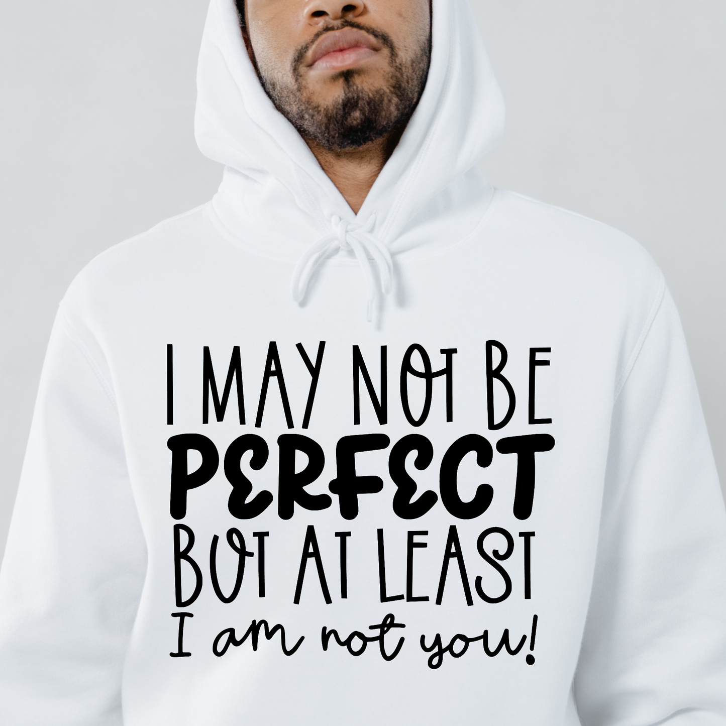 I may not be perfect but at least i am not you Men's funny hoodie - Premium t-shirt from Lees Krazy Teez - Just $39.95! Shop now at Lees Krazy Teez