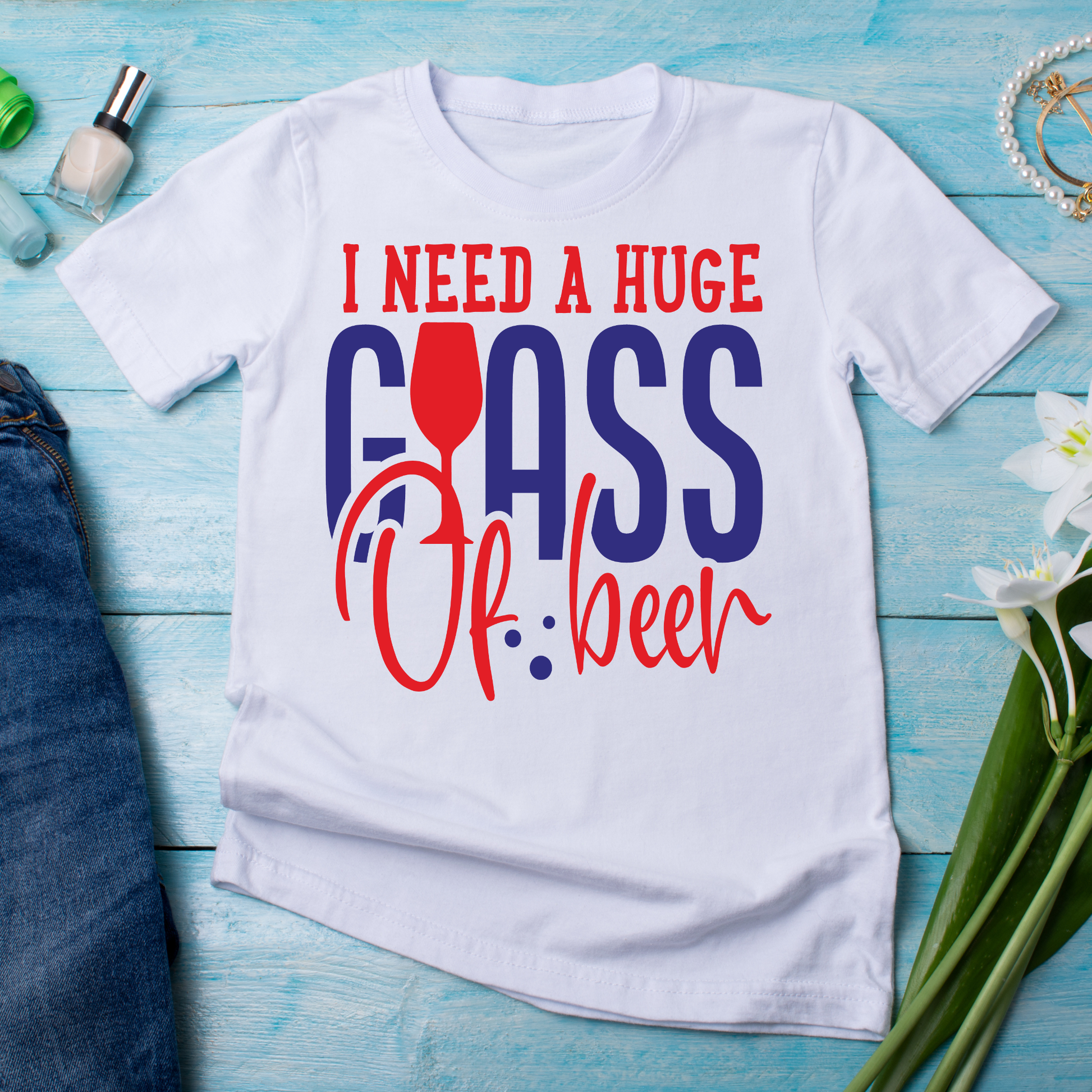 I need a huge glass of beer  - Women's funny drinking t-shirt - Premium t-shirt from Lees Krazy Teez - Just $20.95! Shop now at Lees Krazy Teez