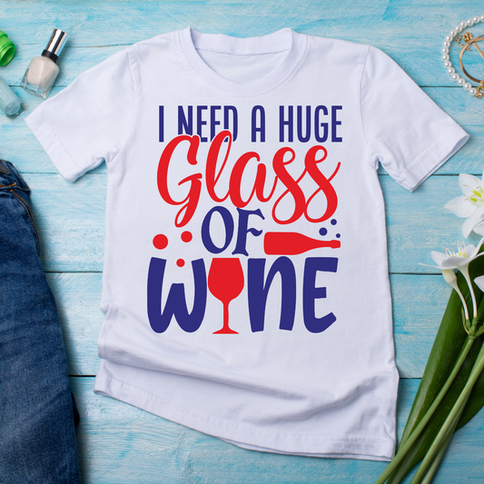 I need a huge glass of wine - Women's funny drinking adult t-shirt - Premium t-shirt from Lees Krazy Teez - Just $21.95! Shop now at Lees Krazy Teez