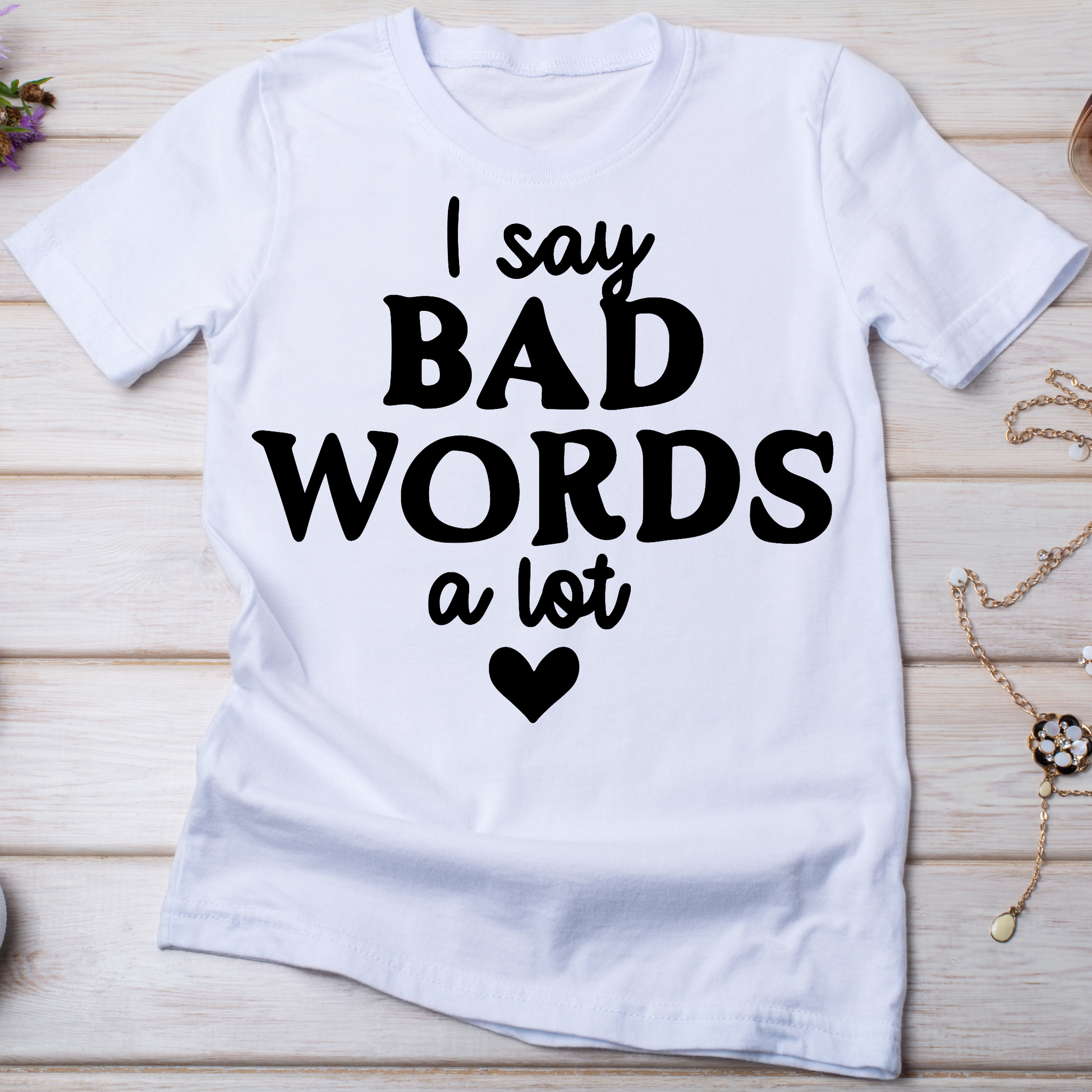 I say bad words a lot Women's funny t-shirt - Premium t-shirt from Lees Krazy Teez - Just $19.95! Shop now at Lees Krazy Teez