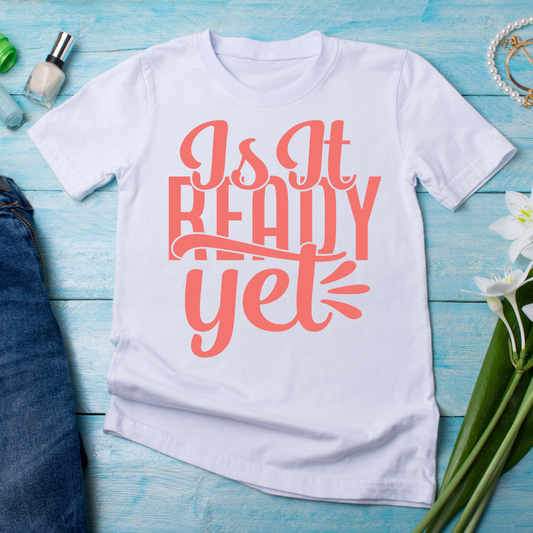 Is it ready yet unique t shirts for ladies - Premium t-shirt from Lees Krazy Teez - Just $19.95! Shop now at Lees Krazy Teez