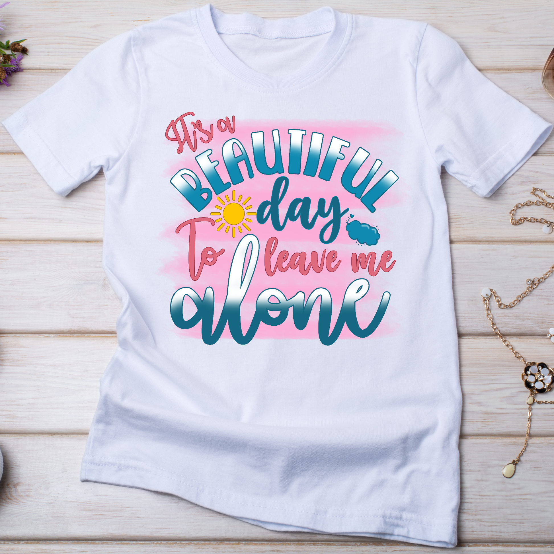 It's a beautiful day to leave me alone - Women's funny t-shirt - Premium t-shirt from Lees Krazy Teez - Just $21.95! Shop now at Lees Krazy Teez