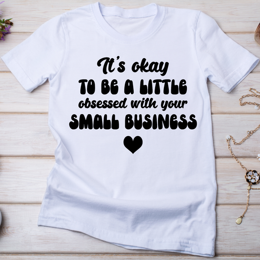 It's okay to be a little obsessed with your small business Women's t-shirt - Premium t-shirt from Lees Krazy Teez - Just $19.95! Shop now at Lees Krazy Teez