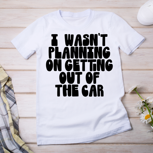 I wasn't planning on getting out of the car - women's funny t-shirt - Premium t-shirt from Lees Krazy Teez - Just $19.95! Shop now at Lees Krazy Teez