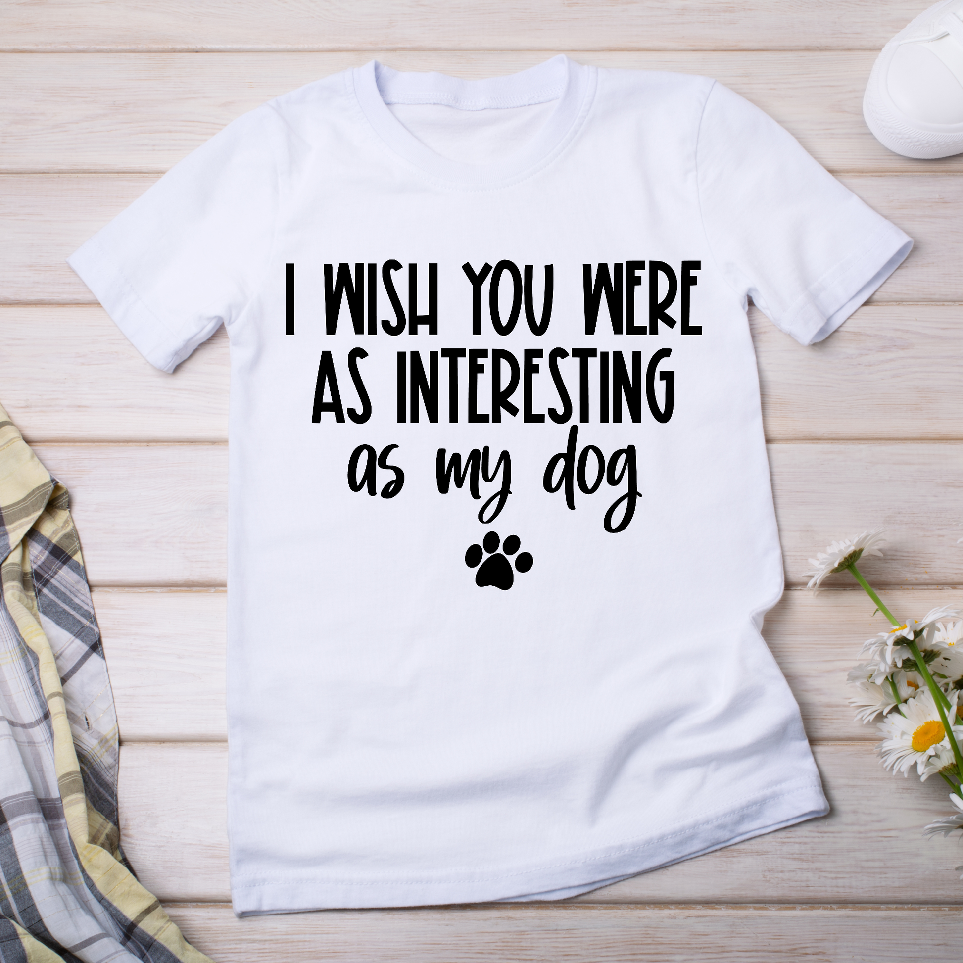 I wish you were as interesting as my dog - women's funny t-shirt - Premium t-shirt from Lees Krazy Teez - Just $19.95! Shop now at Lees Krazy Teez