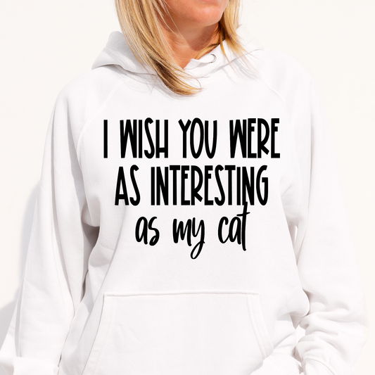 I wish you were as interesting as my kitten Women's Hoodie - Premium t-shirt from Lees Krazy Teez - Just $39.95! Shop now at Lees Krazy Teez