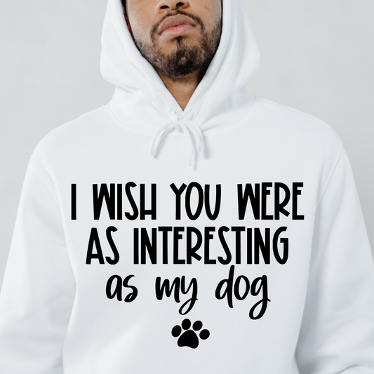 I wish you were as interesting as my puppy Men's funny hoodie - Premium t-shirt from Lees Krazy Teez - Just $39.95! Shop now at Lees Krazy Teez