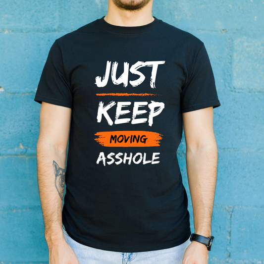 Just keep moving asshole - offensive t shirts - Premium t-shirt from Lees Krazy Teez - Just $21.95! Shop now at Lees Krazy Teez