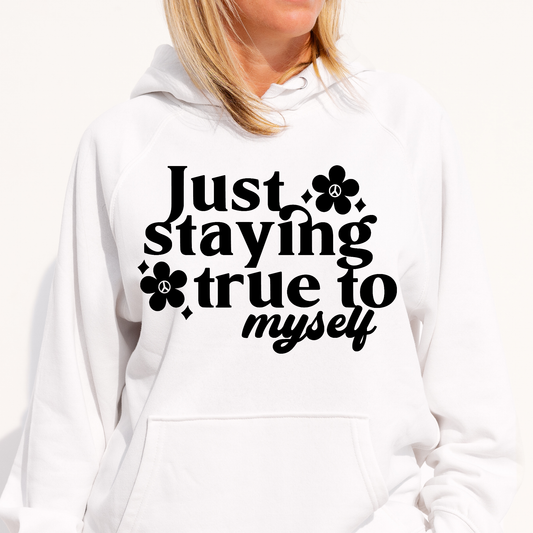 Just staying true to myself Women's Hoodie - Premium t-shirt from Lees Krazy Teez - Just $39.95! Shop now at Lees Krazy Teez