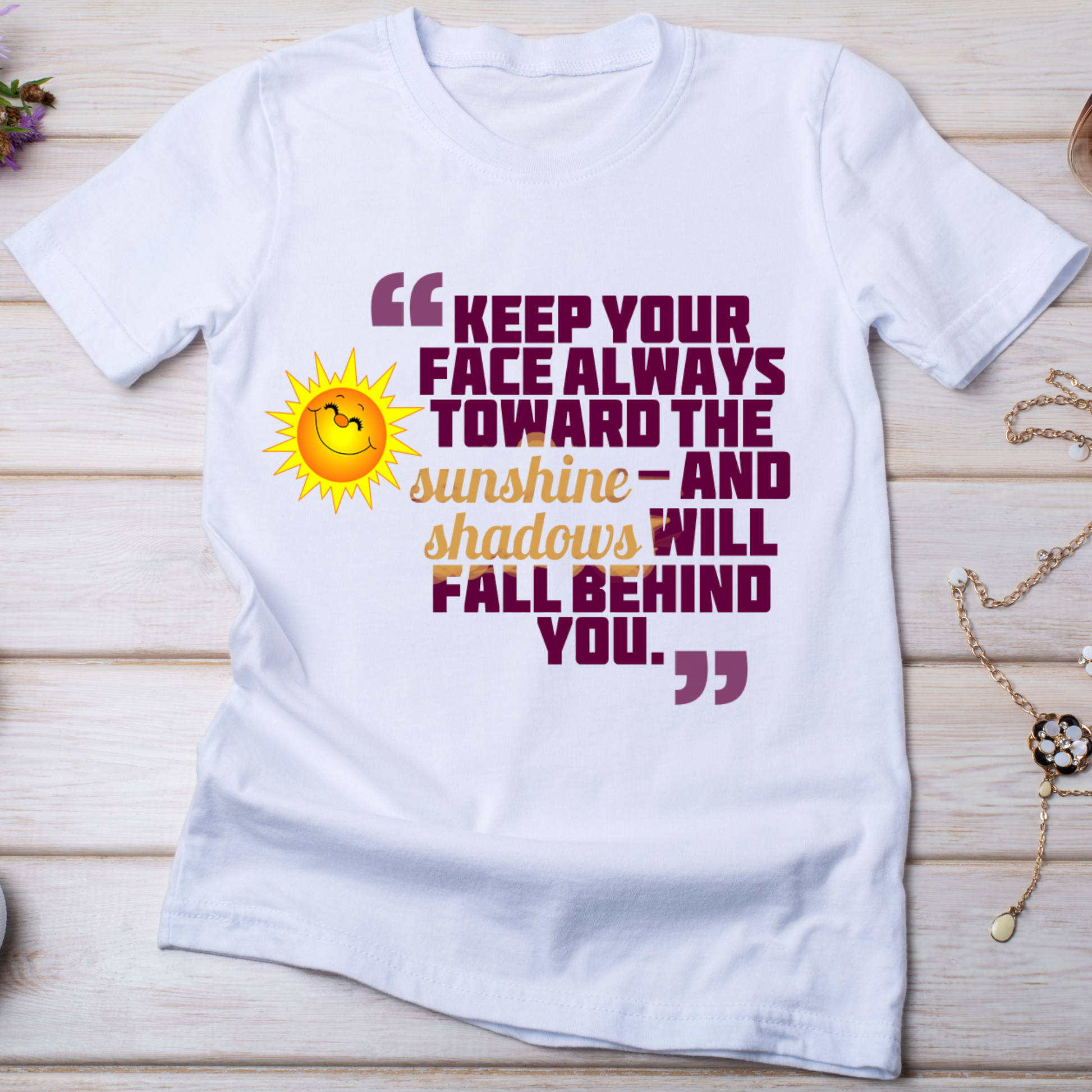 Keep your face always towards the sunshine Women's t-shirt - Premium t-shirt from Lees Krazy Teez - Just $19.95! Shop now at Lees Krazy Teez