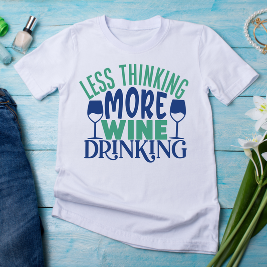 Less thinking more wine drinking - funny t shirt for ladies - Premium t-shirt from Lees Krazy Teez - Just $19.95! Shop now at Lees Krazy Teez