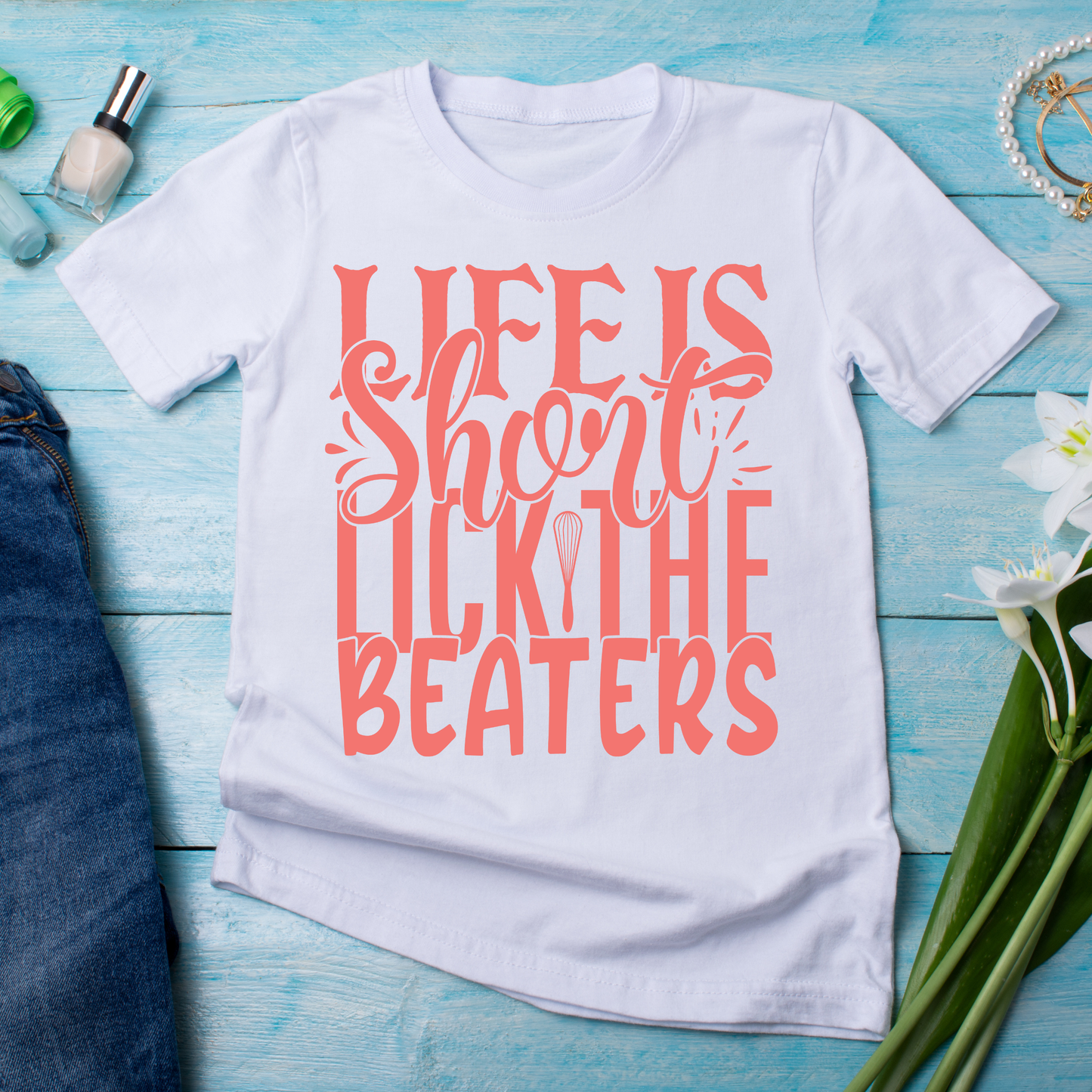 Life is short lick the beaters quotes and sayings - funny t shirts for ladies - Premium t-shirt from Lees Krazy Teez - Just $19.95! Shop now at Lees Krazy Teez