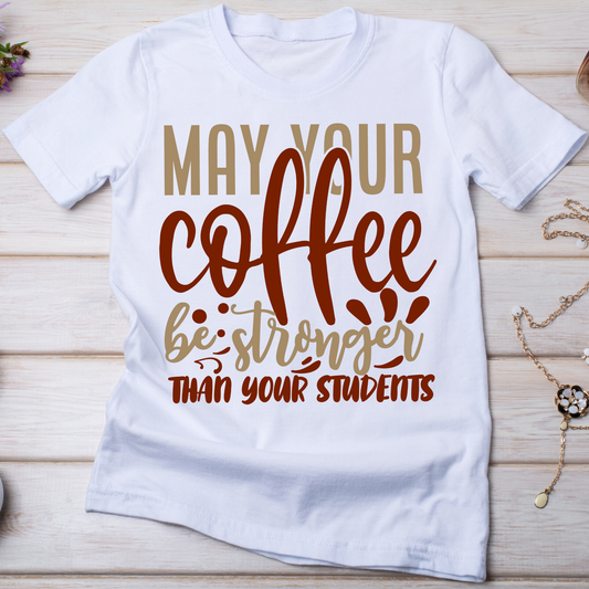 May your coffee be stronger than your students t-shirt - Premium t-shirt from Lees Krazy Teez - Just $21.95! Shop now at Lees Krazy Teez