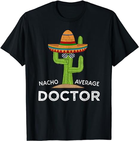 Nacho Average doctor Fun Saying Funny Doctor T-Shirt - Premium t-shirt from Lees Krazy Teez - Just $19.95! Shop now at Lees Krazy Teez
