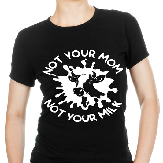 Not your mom not your milk Women's Vegan t-shirt - Premium t-shirt from Lees Krazy Teez - Just $19.95! Shop now at Lees Krazy Teez