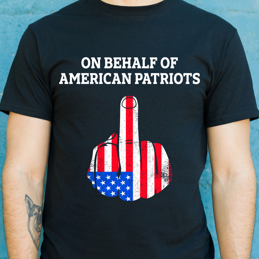 On behalf of American Patriots awesome Patriot t-shirt - Premium t-shirt from Lees Krazy Teez - Just $19.95! Shop now at Lees Krazy Teez