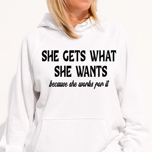 She gets what she wants because she works for it Women's Hoodie - Premium t-shirt from Lees Krazy Teez - Just $39.95! Shop now at Lees Krazy Teez
