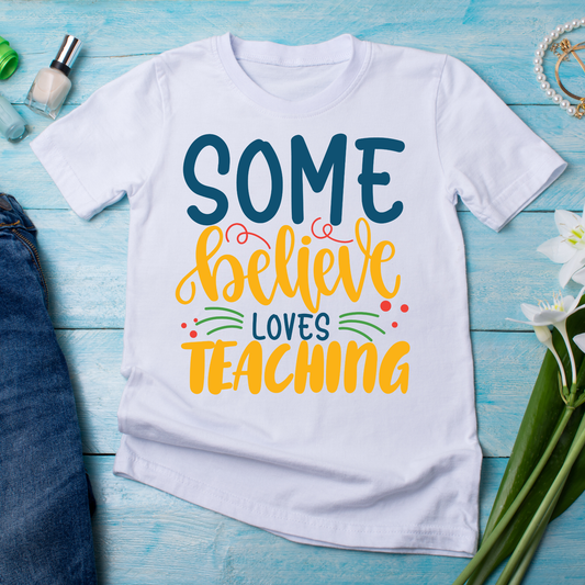 Some believe loves teaching - Women's awesome teacher t-shirt - Premium t-shirt from Lees Krazy Teez - Just $21.95! Shop now at Lees Krazy Teez