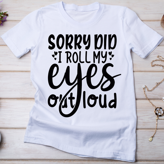 Sorry did i roll my eyes funny offensive t shirts - Women's awesome t-shirt - Premium t-shirt from Lees Krazy Teez - Just $21.95! Shop now at Lees Krazy Teez