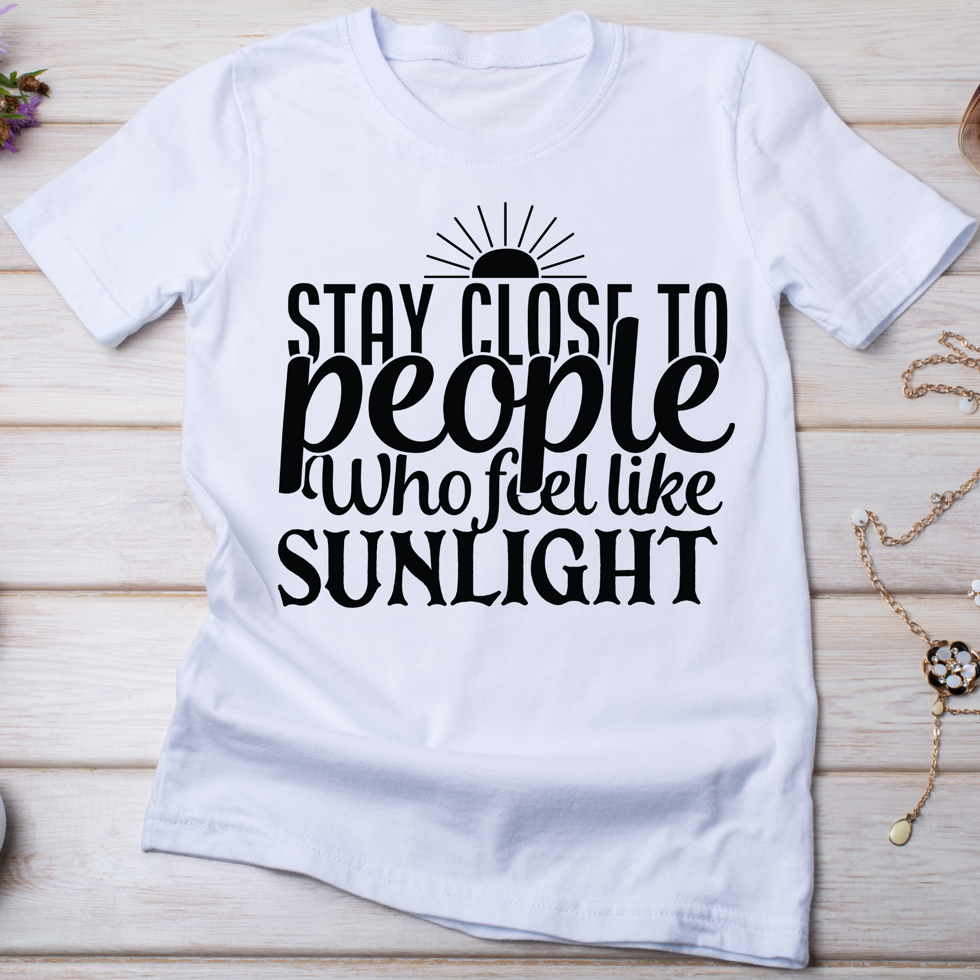 Stay close to People who feel like sunlight  Women's t-shirt - Premium t-shirt from Lees Krazy Teez - Just $21.95! Shop now at Lees Krazy Teez