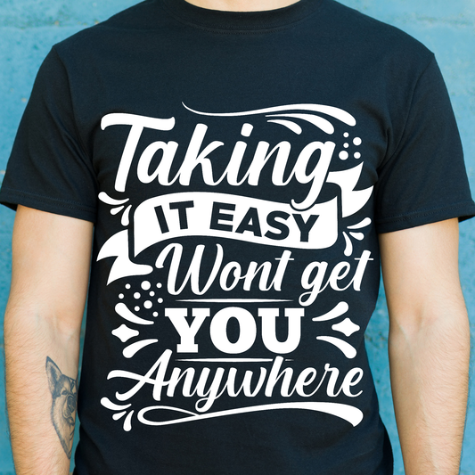 Taking it easy won't get you anywhere motivation t-shirt - Premium t-shirt from Lees Krazy Teez - Just $19.95! Shop now at Lees Krazy Teez