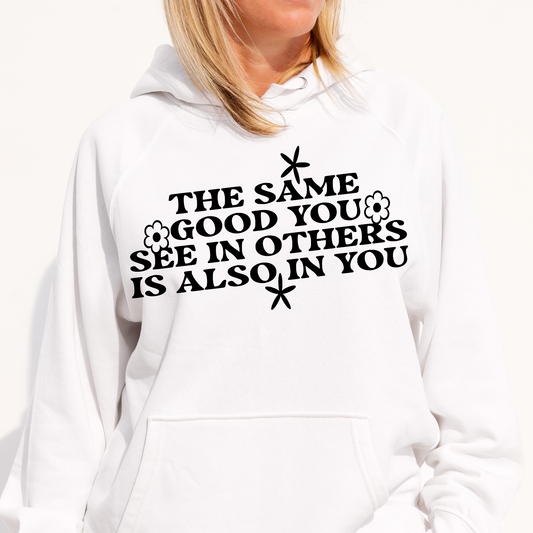 The same good you see in others is also in you Women's funny Hoodie - Premium t-shirt from Lees Krazy Teez - Just $39.95! Shop now at Lees Krazy Teez