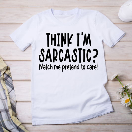 Think I'm sarcastic watch me pretend to care - women's funny t-shirt - Premium t-shirt from Lees Krazy Teez - Just $21.95! Shop now at Lees Krazy Teez