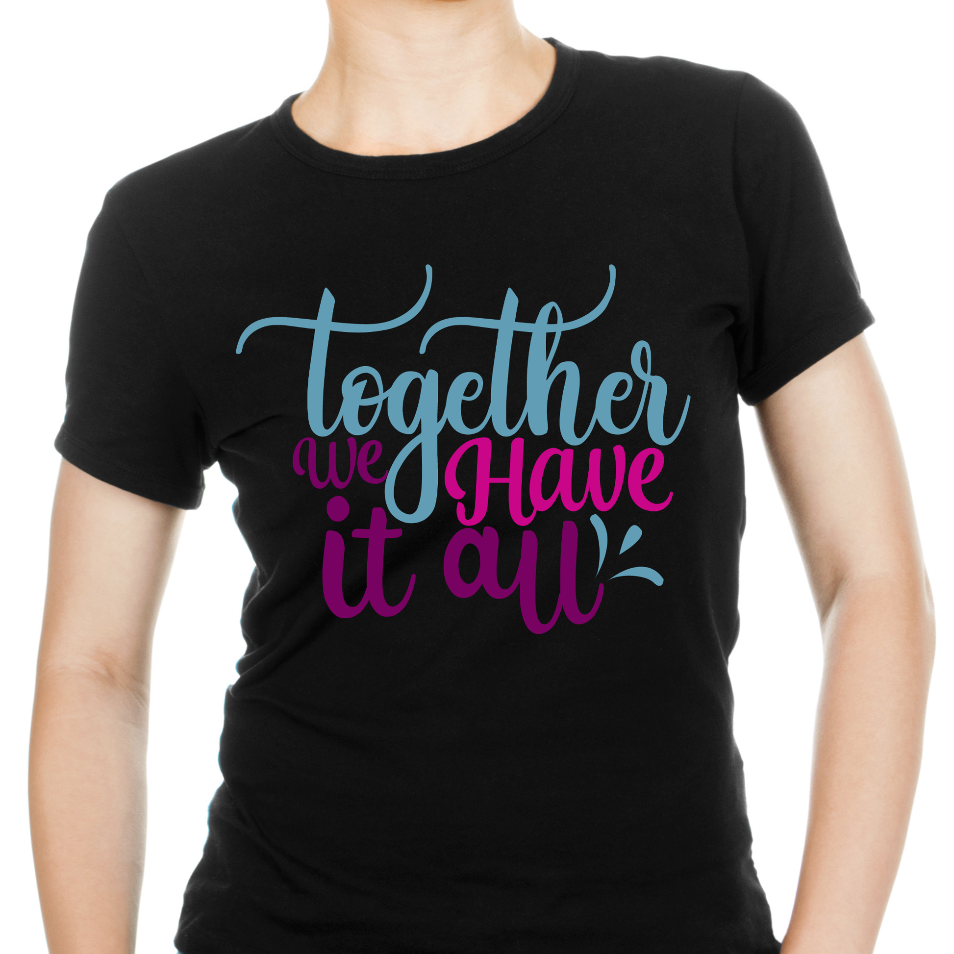 Together we have it all t-shirts with slogans - Premium t-shirt from Lees Krazy Teez - Just $21.95! Shop now at Lees Krazy Teez