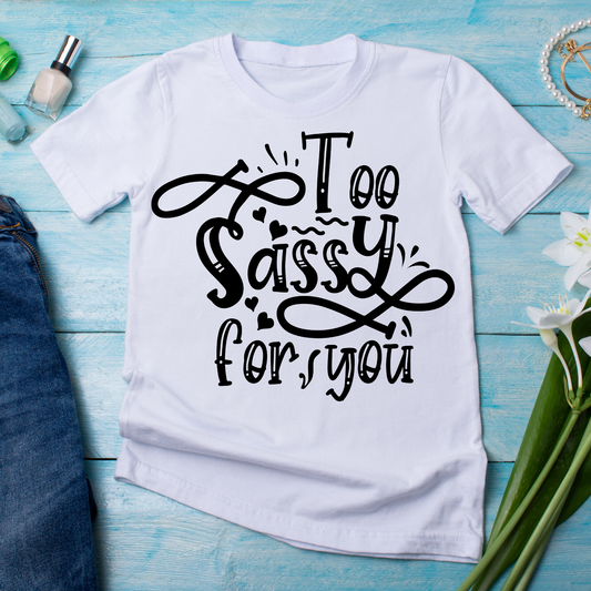 Too sassy for you rude quotes and sayings - Women's funny t-shirt - Premium t-shirt from Lees Krazy Teez - Just $21.95! Shop now at Lees Krazy Teez