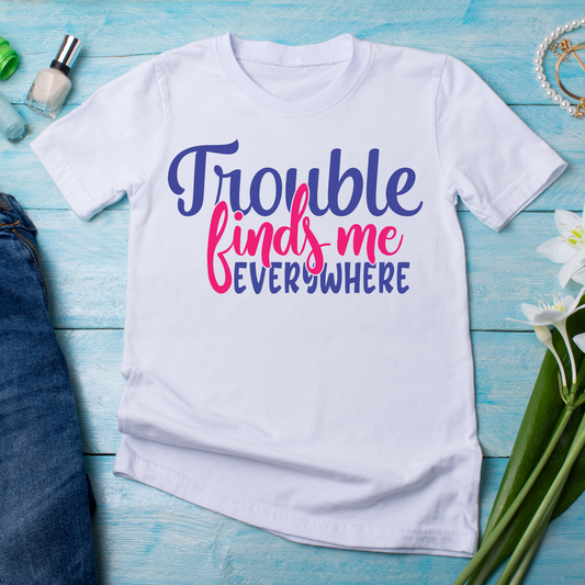 Trouble finds me everywhere Women's funny t-shirt - Premium t-shirt from Lees Krazy Teez - Just $21.95! Shop now at Lees Krazy Teez
