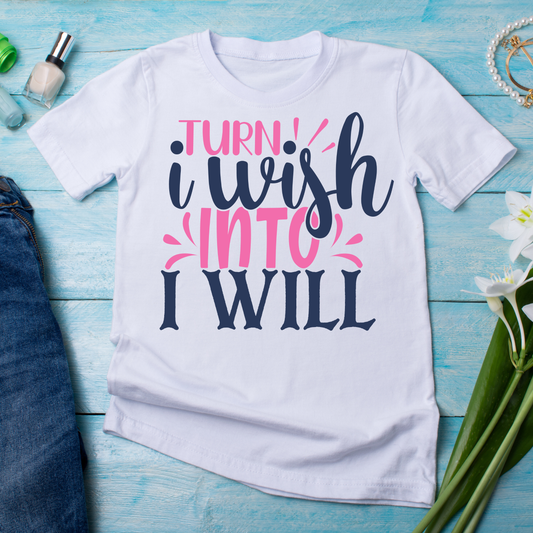 Turn i wish into i will - Women's funny t-shirt - Premium t-shirt from Lees Krazy Teez - Just $21.95! Shop now at Lees Krazy Teez
